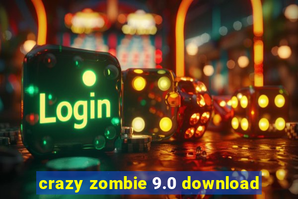 crazy zombie 9.0 download